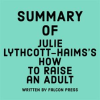 Summary_of__Julie_Lythcott-Haims_s_How_to_Raise_an_Adult