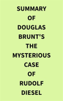 Summary_of_Douglas_Brunt_s_The_Mysterious_Case_of_Rudolf_Diesel