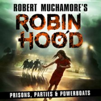 Robin_Hood_7__Prisons__Parties___Powerboats__Robert_Muchamore_s_Robin_Hood_